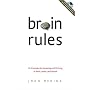 Brain Rules: 12 Principles for Surviving and Thriving at Work, Home, and School