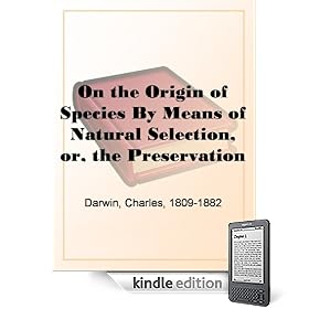 On the Origin of Species By Means of Natural Selection, or, the Preservation of Favoured Races in the Struggle for Life