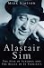 Alastair Sim: The Star of Scrooge and The Real Belle of St Trinian's: The Star of Scrooge and The Belles of St Trinian's
