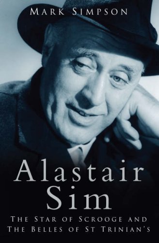 Alastair Sim: The Star of Scrooge and The Real Belle of St Trinian's: The Star of "Scrooge" and The "Belles of St Trinian's"