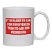 IT IS EASIER TO ASK FOR FORGIVENESS THAN TO ASK FOR PERMISSION Mug for Coffee / Hot Beverage (choice of sizes and colors)