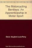 The motorcycling Bentleys : an apprenticeship in motor sport