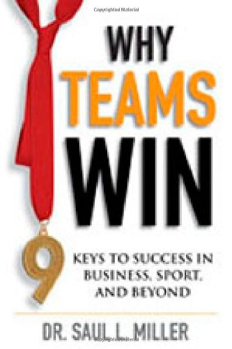 Why Teams Win: 9 Keys to Success In Business, Sport and Beyond (Jossey-Bass Leadership Series - Canada)