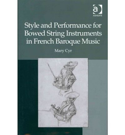 [(Style and Performance for Bowed String Instruments in French Baroque Music * * )] [Author: Mary Cyr] [Apr-2012]
