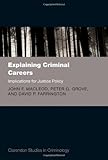 Explaining criminal careers : implications for justice policy
