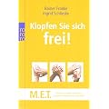 Klopfen Sie sich frei!: M.E.T. - Meridian-Energie-Techniken. Einfaches Beklopfen zur Selbsthilfe