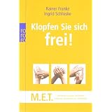 Klopfen Sie sich frei!: M.E.T. - Meridian-Energie-Techniken. Einfaches Beklopfen zur Selbsthilfevon "Rainer Franke"