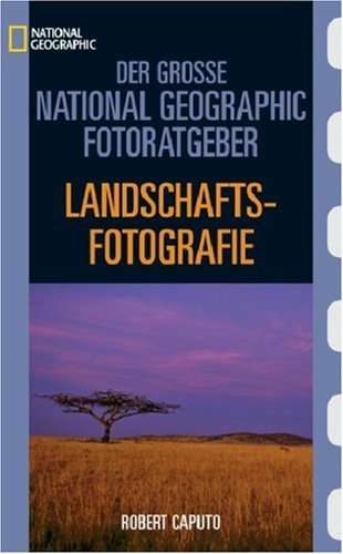 City Travel Guides Discounted  Bücher : Der Große National Geographic Fotoratgeber, Landschaftsfotografie: Geheimnisse der Profi-Fotografie von National Geographic