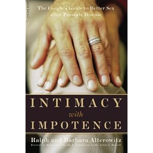 Intimacy With Impotence: The Couple's Guide To Better Sex After Prostate Disease