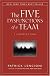 The Five Dysfunctions of a Team: A Leadership Fable