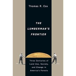 The Lumberman's Frontier: Three Centuries of Land Use, Society, and Change in America's... by Thomas R. Cox