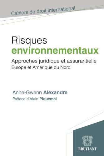 Risques environnementaux: Approche juridique et assurantielle. Europe et Amérique du Nord (Cahiers de droit international) (French Edition)