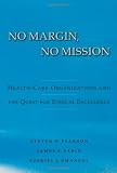No Margin, No Mission: Health Care Organizations and the Quest for Ethical Excellence