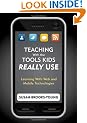 Teaching With the Tools Kids Really Use: Learning With Web and Mobile Technologies