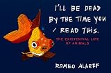 I'll Be Dead by the Time You Read This: The Existential Life of Animals