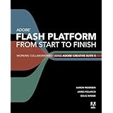 adobe flash platform from start to finish working collaboratively using adobe creative suite 5