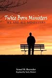  : Twice Born Ministers: We Are All Ministers