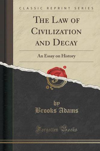 the law of civilization and decay an essay on history classic reprint