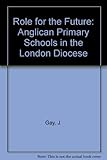 A Role for the future : anglican primary schools in the London diocese