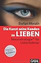 Die Kunst, seine Kunden zu lieben: Neurostrategie&reg; f&uuml;r Unternehmer