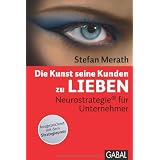 Die Kunst, seine Kunden zu lieben: Neurostrategie� f�r Unternehmervon "Stefan Merath"