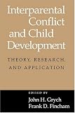 Interparental Conflict and Child Development: Theory, Research and Applications