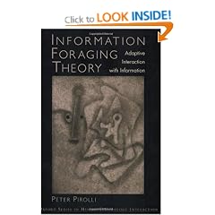 Information Foraging Theory: Adaptive Interaction with Information (Human Technology Interaction Series)