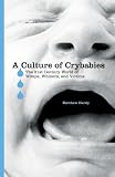 A Culture of Crybabies: The 21st Century World of Wimps, Whiners, and Victims