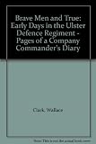 Brave men and true : pages from a company commander's diary