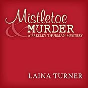 Mistletoe & Murder: The Presley Thurman Mysteries | Laina Turner
