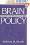 Brain Policy: How the New Neuroscience Will Change Our Lives and Our Politics