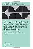Advances in Mixed-Method Evaluation: The Challenges and Benefits of Integrating Diverse Paradigms: New Directions for Evaluation (J-B PE Single Issue (Program) Evaluation)