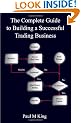 The Complete Guide to Building a Successful Trading Business