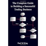 The Complete Guide to Building a Successful Trading Business