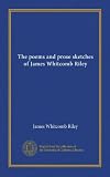 The poems and prose sketches of James Whitcomb Riley (v.13)