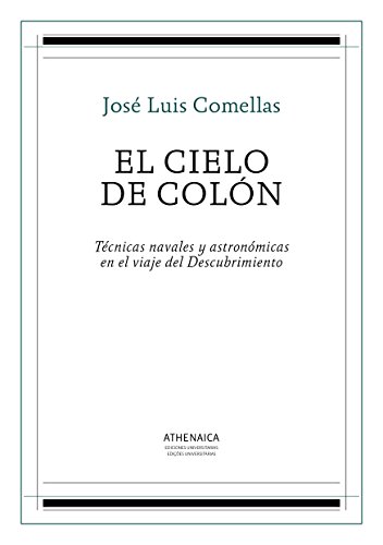 El cielo de Colón: Técnicas navales y astronómicas en el viaje del Descubrimiento (Historia Moderna y Contemporánea nº 1) (Spanish Edition)