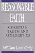 Reasonable Faith : Christian Truths And Apologetic
