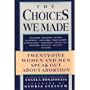 The Choices We Made: Twenty-Five Women and Men Speak Out About Abortion