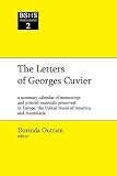The letters of Georges Cuvier : a summary calendar of manuscript and printed materials preserved in Europe, the United States of America and Australasia