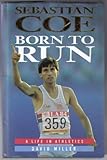 Sebastian Coe : born to run : the authorized life in athletics