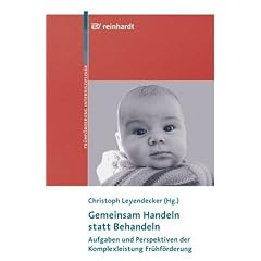 Gemeinsam Handeln statt Behandeln: Aufgaben und Perspektiven der Komplexleistung Fr�hf�rderung