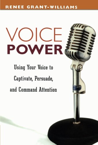 Voice Power: Using Your Voice to Captivate, Persuade, and Command Attention