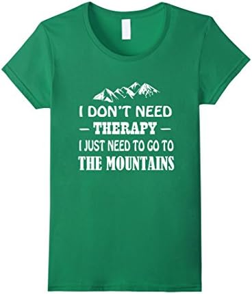 Women's I Don't Need Therapy I Just Need To Go To The Mountains Large Kelly Green
