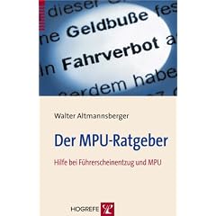 Der MPU-Ratgeber: Hilfe bei F�hrerscheinentzug und MPU