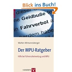 Der MPU-Ratgeber: Hilfe bei F�hrerscheinentzug und MPU