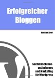 Erfolgreicher Bloggen: Suchmaschinenoptimierung und Marketing für Blogs