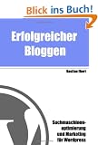 Erfolgreicher Bloggen: Suchmaschinenoptimierung und Marketing f�r Blogs