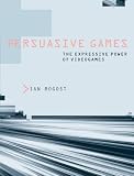 Persuasive Games: The Expressive Power of Videogames [Paperback]