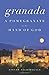 Granada: A Pomegranate in the Hand of God
