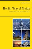 Berlin, Germany Travel Guide - What To See & Do In 2012